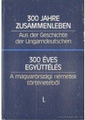 Vendel, Hambuch (szerk.) - 300 éves együttélés - A magyarországi németek történetéből I-II. kötet
