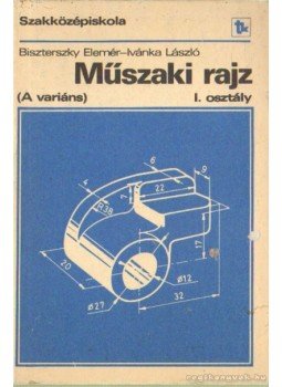 Ivánka László, Biszterszky Elemér - Műszaki rajz (A variáns) Ivánka László, Biszterszky Elemér - Műszaki rajz (A variáns), Budapest 1983 antikvár könyv