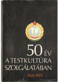 Ócsai József (szerk.) - 50 év a testkultúra szolgálatában 1925-1975