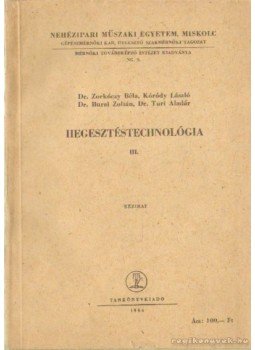 Kóródy László, Dr. Burai Zoltán, Dr. Zornóczy Béla, Turi Aladár dr. - Hegesztéstechnológia III. Kóródy László, Dr. Burai Zoltán, Dr. Zornóczy Béla, Turi Aladár dr. - Hegesztéstechnológia III., Budapest 1964 antikvár könyv