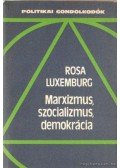 Luxemburg, Rosa - Marxizmus, szocializmus, demokrácia