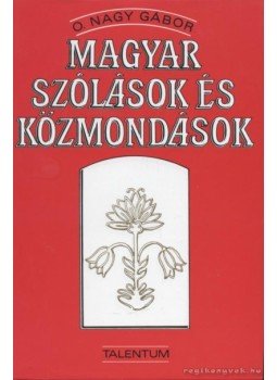 O. Nagy Gábor - Magyar szólások és közmondások O. Nagy Gábor - Magyar szólások és közmondások, 1999 antikvár könyv