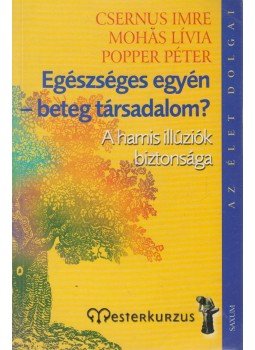 Popper Péter, Mohás Lívia, Csernus Imre - Egészséges egyén - beteg társadalom? Popper Péter, Mohás Lívia, Csernus Imre - Egészséges egyén - beteg társadalom?, Budapest 2006 antikvár könyv