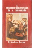 Douma, Jochem Dr. - A gyermekkeresztség és a megtérés