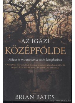 Bates, Brian - Az igazi Középfölde Bates, Brian - Az igazi Középfölde, null 0 antikvár könyv