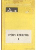Kövesdi Endre - Építési ismeretek I. az építőgépészeti szakközépiskolák I. osztálya számára