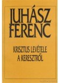 Juhász Ferenc - Krisztus levétele a keresztről
