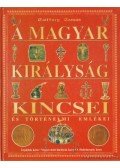 Csiffáry Tamás - A magyar királyság kincsei és történelmi emlékei