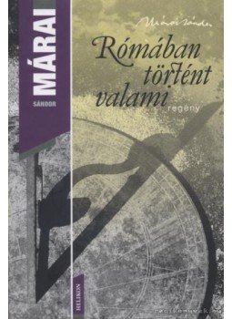 Márai Sándor - Rómában történt valami Márai Sándor - Rómában történt valami, Budapest 2009 antikvár könyv