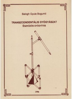 Balogh Gyula Bogumil - Transzcendentális gyógyászat - Eszközös gyógyítás Balogh Gyula Bogumil - Transzcendentális gyógyászat - Eszközös gyógyítás, Dunaújváros 1996 antikvár könyv