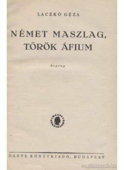 Laczkó Géza - Német maszlag, török áfium Laczkó Géza - Német maszlag, török áfium, Budapest 1947 antikvár könyv