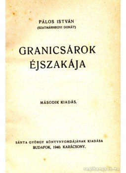Pálos István, Szatmárhegyi Donát - Granicsárok éjszakája Pálos István, Szatmárhegyi Donát - Granicsárok éjszakája, Budafok 1940 antikvár könyv