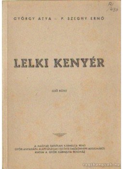 P. Szeghy Ernő, György Atya - Lelki kenyér P. Szeghy Ernő, György Atya - Lelki kenyér, Budapest 1947 antikvár könyv