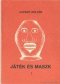 Ujváry Zoltán - Játék és maszk I.