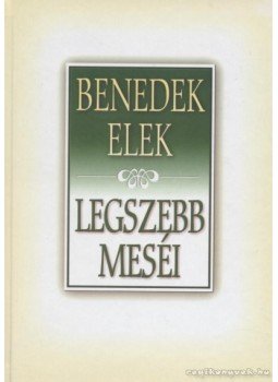 Benedek Elek - Benedek Elek legszebb meséi 2. kötet Benedek Elek - Benedek Elek legszebb meséi 2. kötet, 0 antikvár könyv
