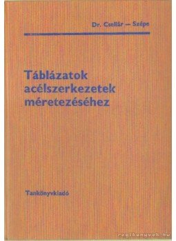 Szépe Ferenc, Dr. Csellár Ödön - Táblázatok acélszerkezetek méretezéséhez Szépe Ferenc, Dr. Csellár Ödön - Táblázatok acélszerkezetek méretezéséhez, Budapest 1990 antikvár könyv