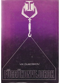Djacskov, V. K. - Függőkonvejorok, Budapest 1980 antikvár könyv