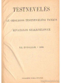 Pluhár István - Testnevelés XII. évf. 1939. Pluhár István - Testnevelés XII. évf. 1939., Budapest 1939 antikvár könyv