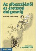 Dr. Kutas Ferenc - Az elbeszéléstől az érettségi dolgozatig