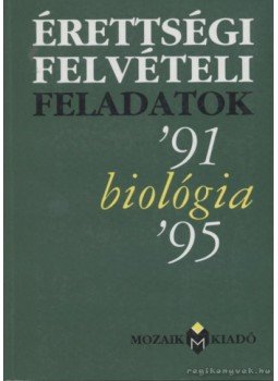 - Érettségi felvételi feladatok biológia (1991-1995) - Érettségi felvételi feladatok biológia (1991-1995), Szeged 1995 antikvár könyv