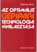 Katona Jenő - Az optimális gépipari technológia kiválasztása