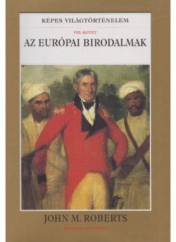 ROBERTS, J.M. - Az európai birodalmak ROBERTS, J.M. - Az európai birodalmak, Budapest 2000 antikvár könyv
