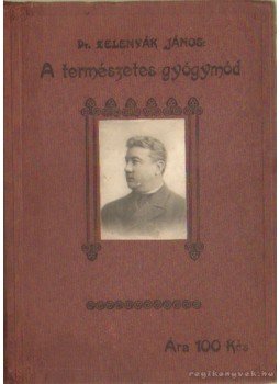 Zelenyák János Dr. - A természetes gyógymód Zelenyák János Dr. - A természetes gyógymód, Bratislava-Pozsony 1925 antikvár könyv
