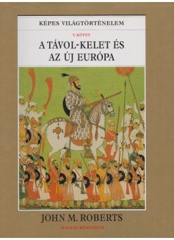 ROBERTS, J.M. - A Távol-Kelet és az új Európa ROBERTS, J.M. - A Távol-Kelet és az új Európa, Budapest 1999 antikvár könyv
