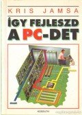Kris Jamsa - Így fejleszd  a PC- det