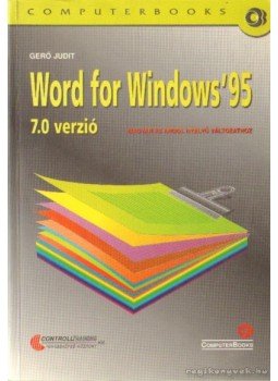 Gerő Judit - Word for Windows '95 7.0 verzió Gerő Judit - Word for Windows '95 7.0 verzió, Budapest 1999 antikvár könyv