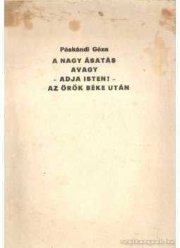 Páskándi Géza - A nagy ásatás avagy - Adja Isten! - Az örök béke után Páskándi Géza - A nagy ásatás avagy - Adja Isten! - Az örök béke után, Békéscsaba 1987 antikvár könyv