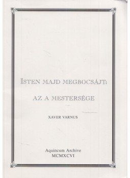 Varnus Xaver - Isten majd megbocsájt: Az a mestersége Varnus Xaver - Isten majd megbocsájt: Az a mestersége, 1996 antikvár könyv