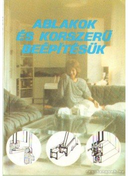 Koppányné Molnár Éva - Ablakok és korszerű beépítésük Koppányné Molnár Éva - Ablakok és korszerű beépítésük, Budapest 1989 antikvár könyv