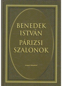 Benedek István - Párizsi szalonok Benedek István - Párizsi szalonok, Budapest 2000 antikvár könyv