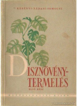 Somogyi István, Nádasi Mihály, Kerényi Elek - Disznövénytermelés I. kötet Somogyi István, Nádasi Mihály, Kerényi Elek - Disznövénytermelés I. kötet, Budapest 1957 antikvár könyv