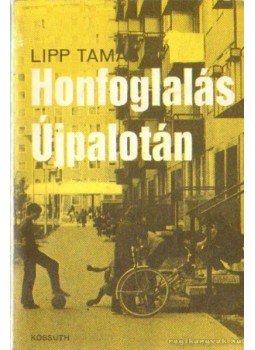 Lipp Tamás - Honfoglalás Újpalotán Lipp Tamás - Honfoglalás Újpalotán, Budapest 1978 antikvár könyv