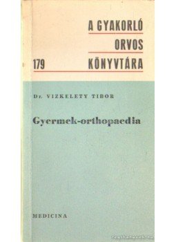 Dr. Vizkelety Tibor - Gyermek-orthopaedia Dr. Vizkelety Tibor - Gyermek-orthopaedia, Budapest 1976 antikvár könyv