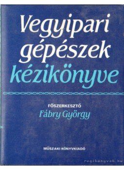 Fábry György - Vegyipari gépészek kézikönyve Fábry György - Vegyipari gépészek kézikönyve, Budapest 1987 antikvár könyv