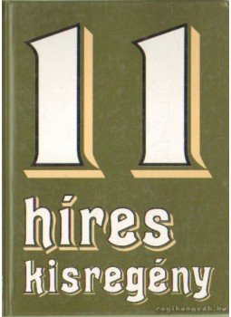 Mikszáth Kálmán, Thomas Mann, Déry Tibor, Berkes Erzsébet, Hemingway, Ernest - 11 híres kisregény Mikszáth Kálmán, Thomas Mann, Déry Tibor, Berkes Erzsébet, Hemingway, Ernest - 11 híres kisregény, Budapest 1996 antikvár könyv