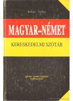 György Aladár, Ballagi Mór - Magyar-német kereskedelmi szótár György Aladár, Ballagi Mór - Magyar-német kereskedelmi szótár, Budapest 1987 antikvár könyv
