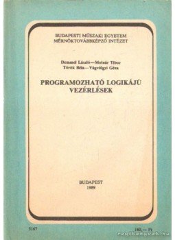 Molnár Tibor, Török Béla, Demmel László, Vágvölgyi Géza - Programozható logikájú vezérlések Molnár Tibor, Török Béla, Demmel László, Vágvölgyi Géza - Programozható logikájú vezérlések, Budapest 1989 antikvár könyv