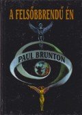 Brunton, Paul - A felsőbbrendű Én