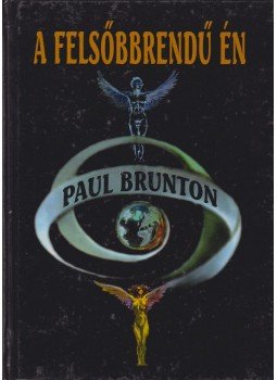 Brunton, Paul - A felsőbbrendű Én Brunton, Paul - A felsőbbrendű Én, Szeged 1994 antikvár könyv