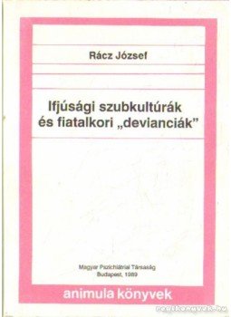Rácz József - Ifjúsági szubkultúrák és fiatalkori devianciák Rácz József - Ifjúsági szubkultúrák és fiatalkori devianciák, Budapest 1989 antikvár könyv