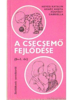 Kenéz Márta, Hevesi Katalin, Dr. Püspöky Gabriella - A csecsemő fejlődése Kenéz Márta, Hevesi Katalin, Dr. Püspöky Gabriella - A csecsemő fejlődése, Budapest 1984 antikvár könyv