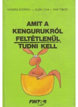 Kaszás György - Amit a kengurukról feltétlenül tudni kell Kaszás György - Amit a kengurukról feltétlenül tudni kell, Budapest 0 antikvár könyv