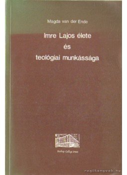 Magda van der Endre - Imre Lajos élete és teológiai munkássága Magda van der Endre - Imre Lajos élete és teológiai munkássága, Kolozsvár-Cluj-Napolca 1982 antikvár könyv