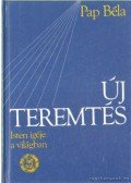 Pap Béla - Új teremtés