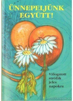 Nemes Jánosné (szerk.), Pamukné Szirányi Ilona (szerk.) - Ünnepeljünk együtt! Nemes Jánosné (szerk.), Pamukné Szirányi Ilona (szerk.) - Ünnepeljünk együtt!, Szeged 2003 antikvár könyv