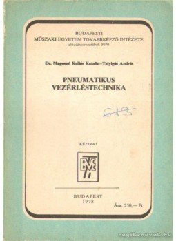 Dr. Magosné Kallós Katalin, Talyigás András - Pneumatikus vezérléstechnika Dr. Magosné Kallós Katalin, Talyigás András - Pneumatikus vezérléstechnika, Budapest 1978 antikvár könyv
